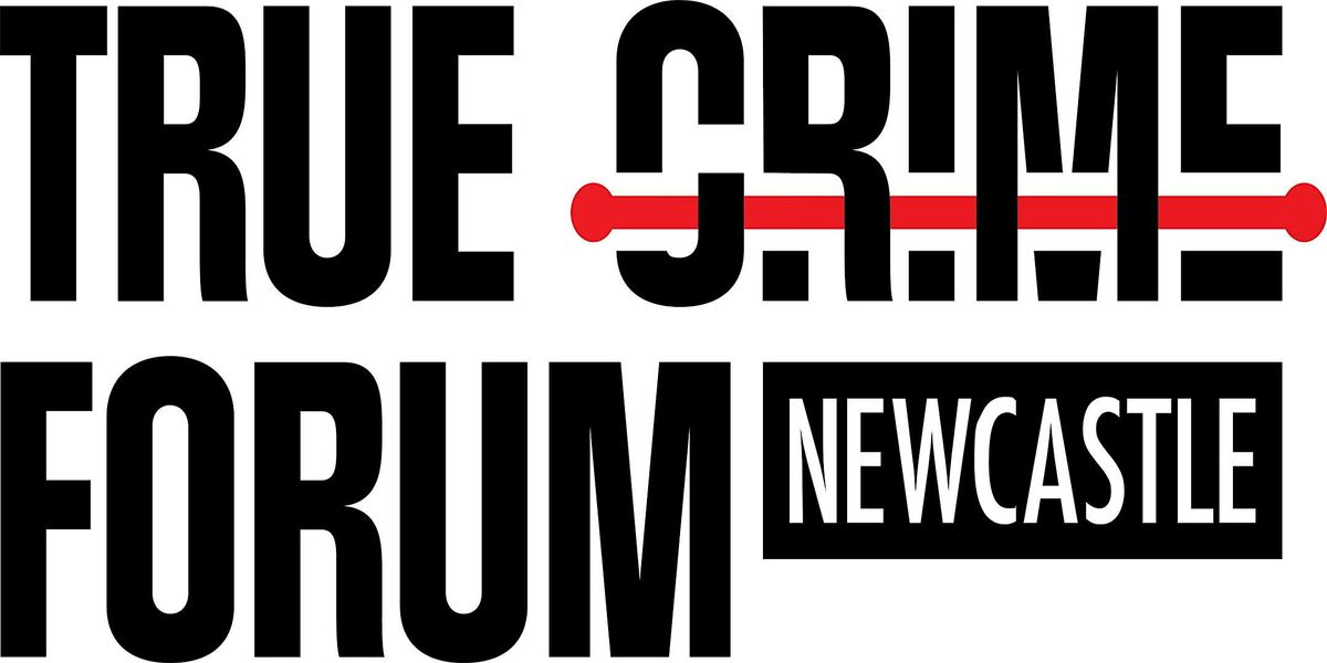 True Crime Forum Newcastle, 12 July | Event in Newcastle upon Tyne | AllEvents