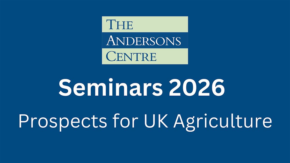 Andersons Seminar 2026 - Prospects for UK Agriculture - York, York ...