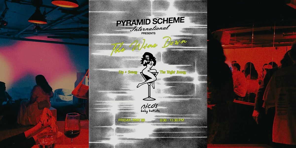 Pyramid Scheme International presents: The Wine Down @ nico's | Event in Los Angeles | AllEvents