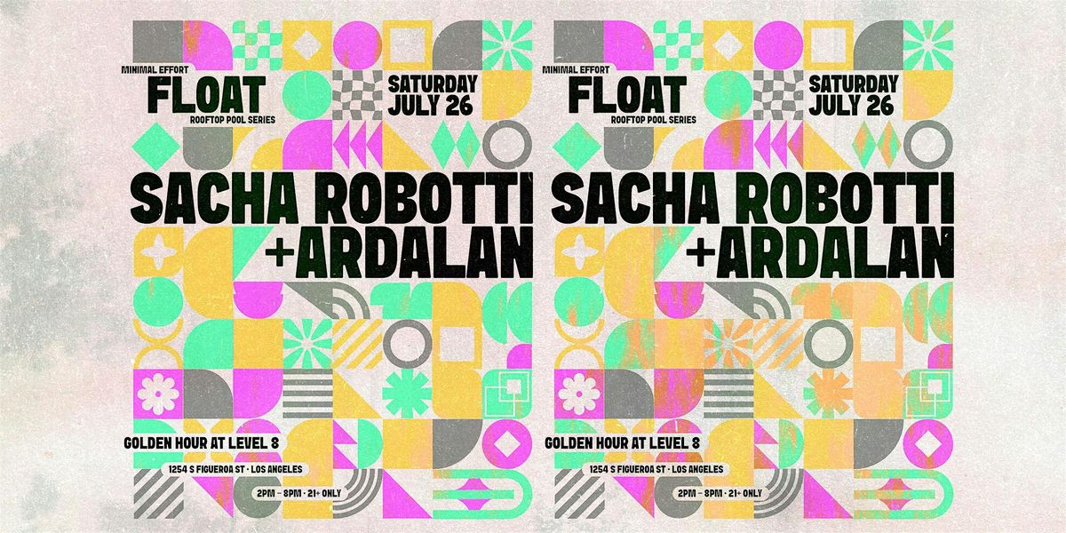 FLOAT ft. SACHA ROBOTTI & ARDALAN [Pool Party], 26 July | Event in Los Angeles | AllEvents