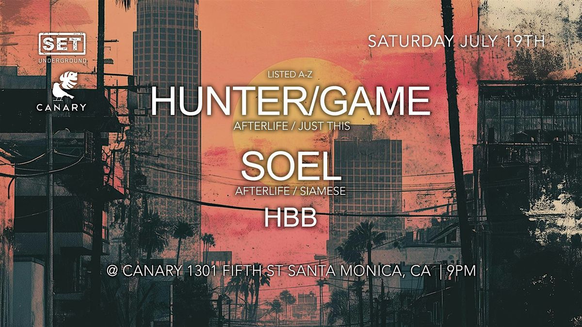 SET with HUNTER/GAME & SOEL (Afterlife, Siamese) in LA, 19 July | Event in Santa Monica | AllEvents