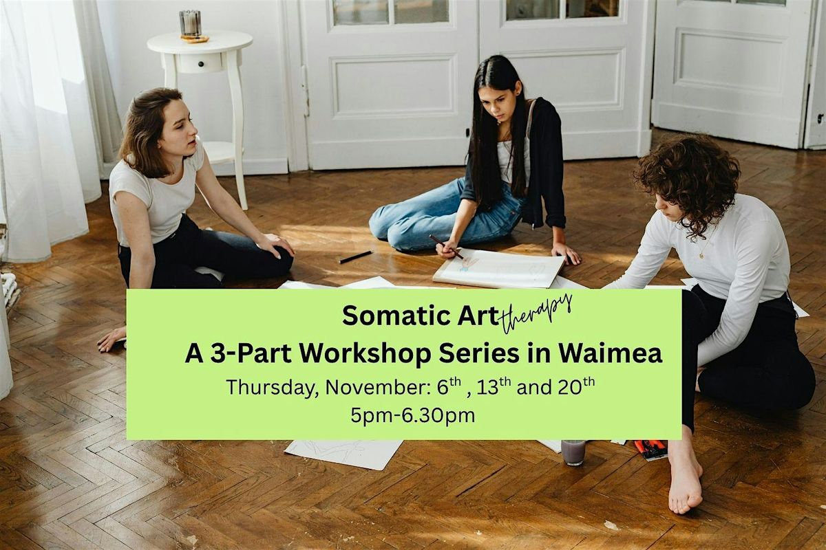 Somatic Art Therapy: A 3-Part Workshop Series in Waimea, 6 November | Event in Waimea | AllEvents