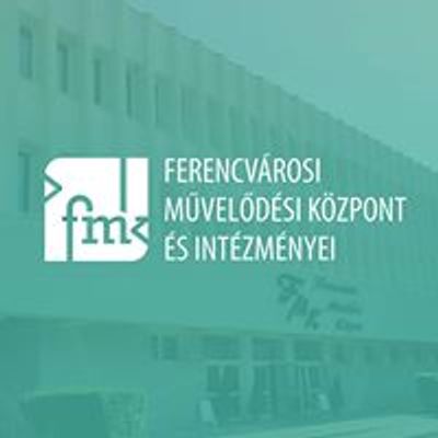Ferencvárosi Művelődési Központ és Intézményei - FMK