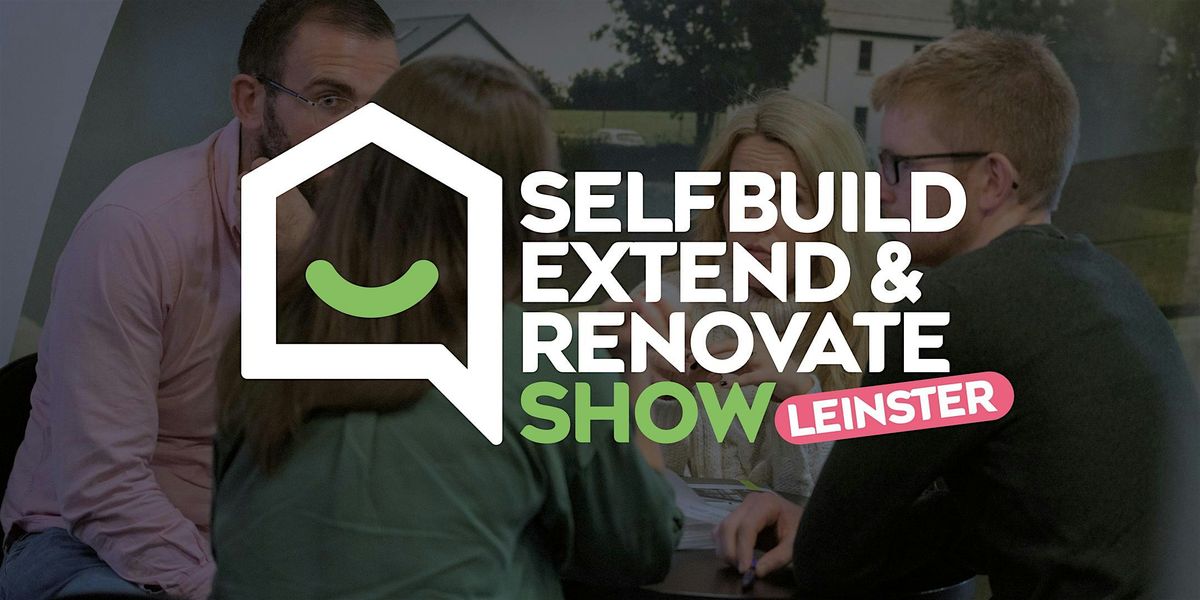 Selfbuild Extend & Renovate, Leinster 2026, 7 February | Event in Dublin | AllEvents