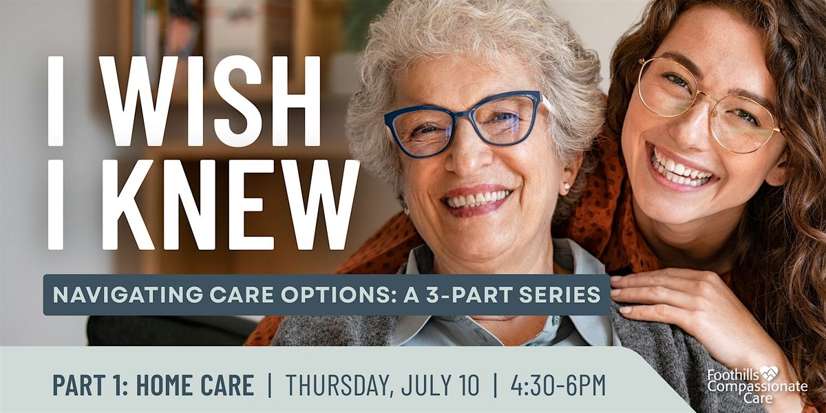 Navigating Care Options: Home Care (Part 1 of 3-Part Series), 10 July | Event in Grass Valley | AllEvents