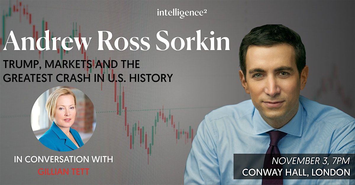 Trump, Markets and The Greatest Crash in History, with Andrew Ross Sorkin, 3 November | Event in London | AllEvents