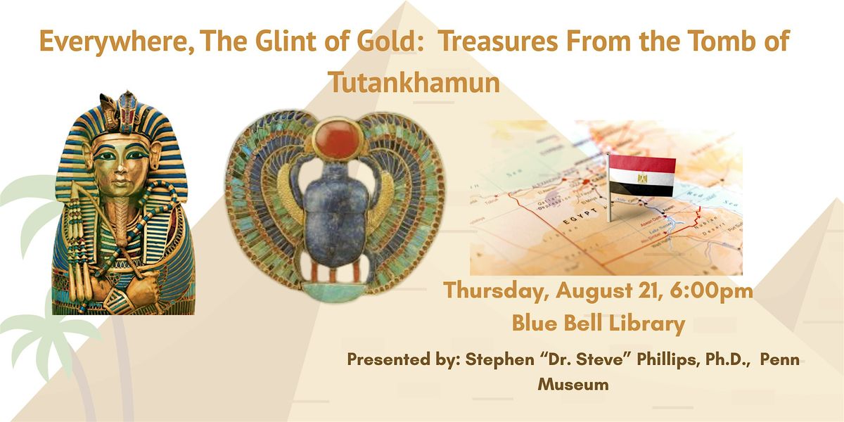 Everywhere, The Glint of Gold: Treasures From the Tomb of Tutankhamun, 21 August | Event in Blue Bell | AllEvents