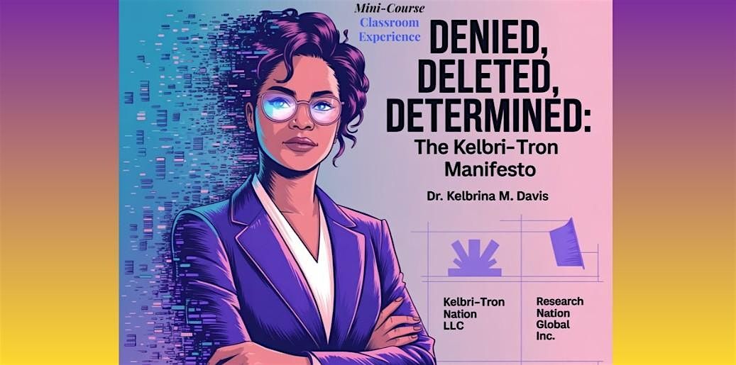 Denied, Deleted, Determined: The Kelbri-Tron Manifesto | In-Person, 6 October | Event in Fountain Hills | AllEvents