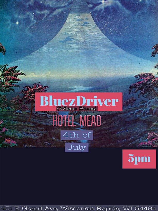 BluezDriver plays Mead Hotel 4th of July, 4 July | Event in Wisconsin Rapids | AllEvents