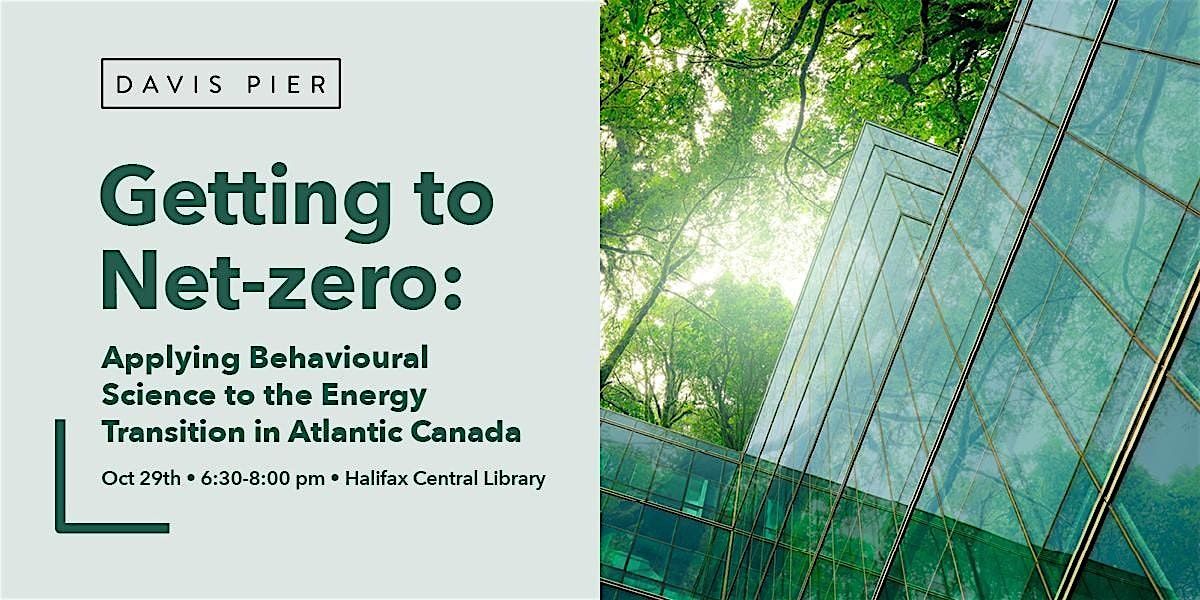 Getting to Net-zero: Applying Behavioural Science to the Energy Transition, 29 October | Event in Halifax