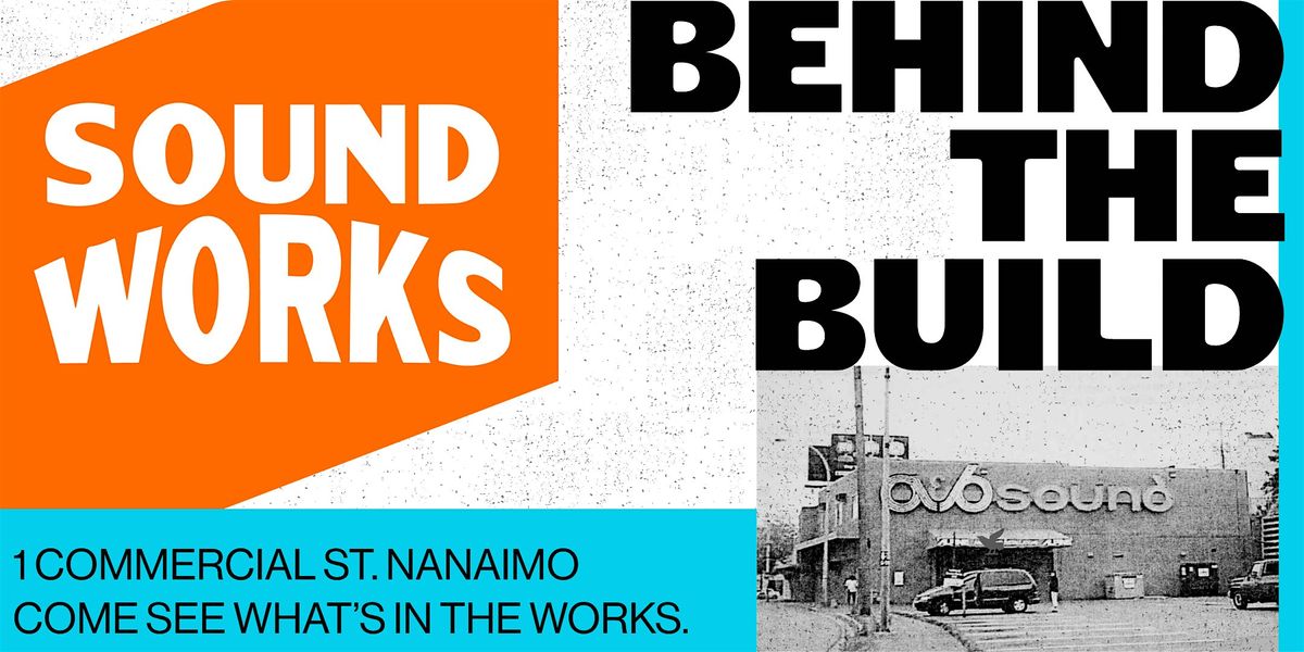 Soundworks: Behind The Build, 20 November | Event in Nanaimo | AllEvents