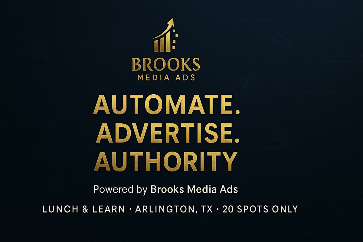 Automate. Advertise. Authority. Powered by Brooks Media Ads, 14 August | Event in Arlington | AllEvents