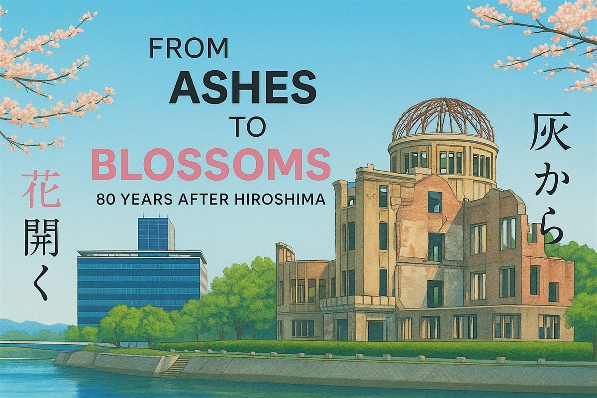 FREE TALK - ASHES TO BLOSSOMS: 80 YEARS AFTER HIROSHIMA, 21 August | Event in London | AllEvents