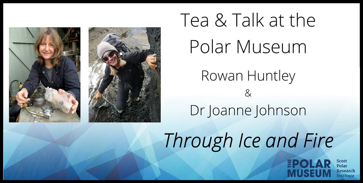 Tea & Talk with Rowan Huntley & Dr Joanne Johnson: 'Through Ice and Fire', 16 October | Event in Cambridge