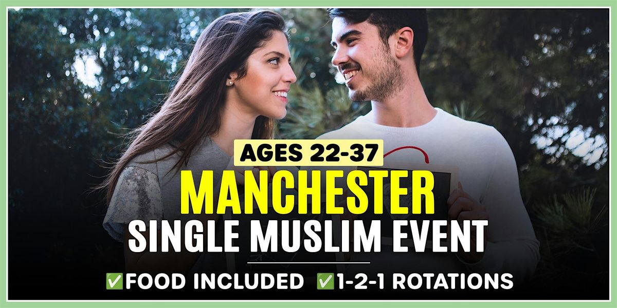 Single Muslim Marriage Events Manchester - Ages 22-37
