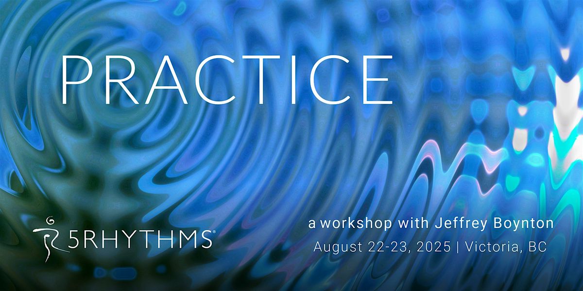 P R A C T I C E ~ a one-day 5Rhythms workshop with Jeffrey Boynton, 22 August | Event in Victoria | AllEvents
