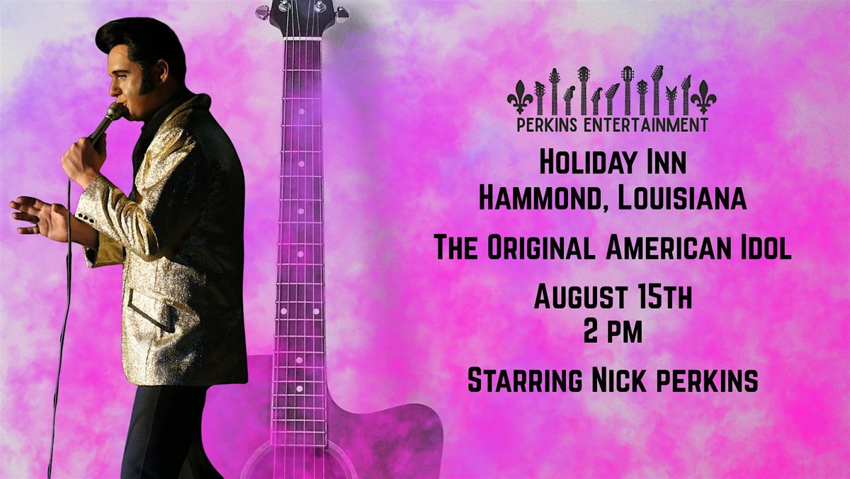 "The Original American Idol" Starring World Champion Nick Perkins as Elvis, 15 August | AllEvents