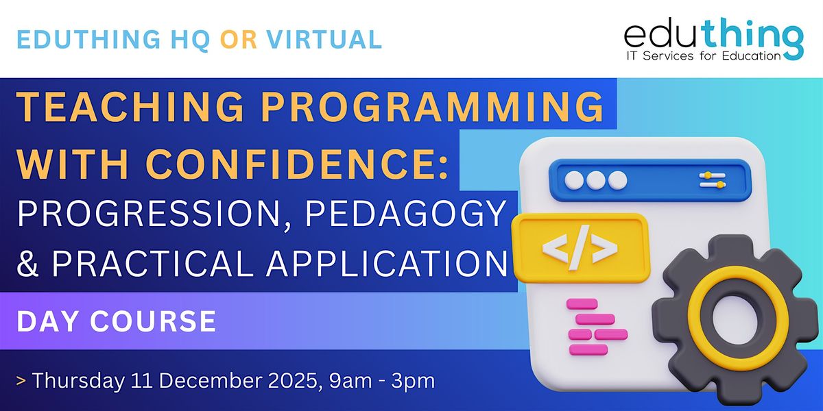 Teaching Programming with Confidence: Progression, Pedagogy & Practice, 11 December | Event in Walton-on-Thames