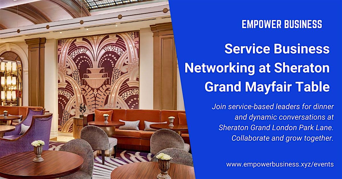 Service Business Networking at Sheraton Grand Mayfair Table (July 2025), 3 July | Event in London | AllEvents