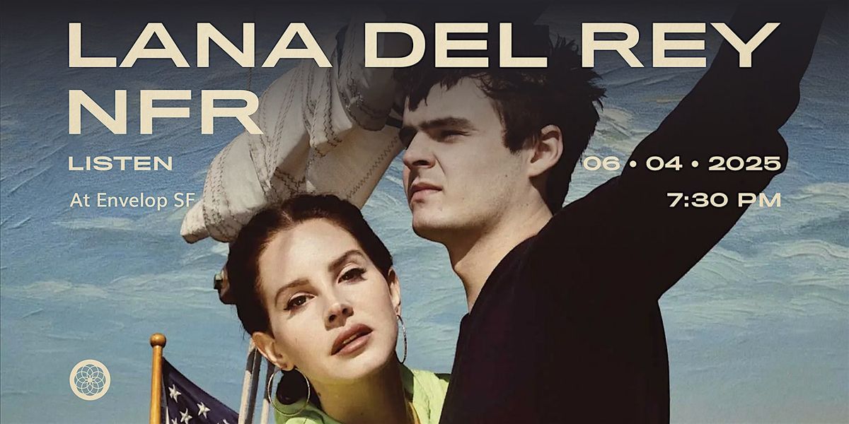 Lana Del Rey - NFR : LISTEN | Envelop SF (7:30pm), 4 June | Event in San Francisco | AllEvents