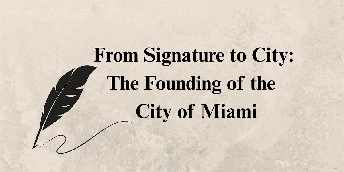 From Signature to City: The Founding of Miami, 28 July | Event in Miami | AllEvents