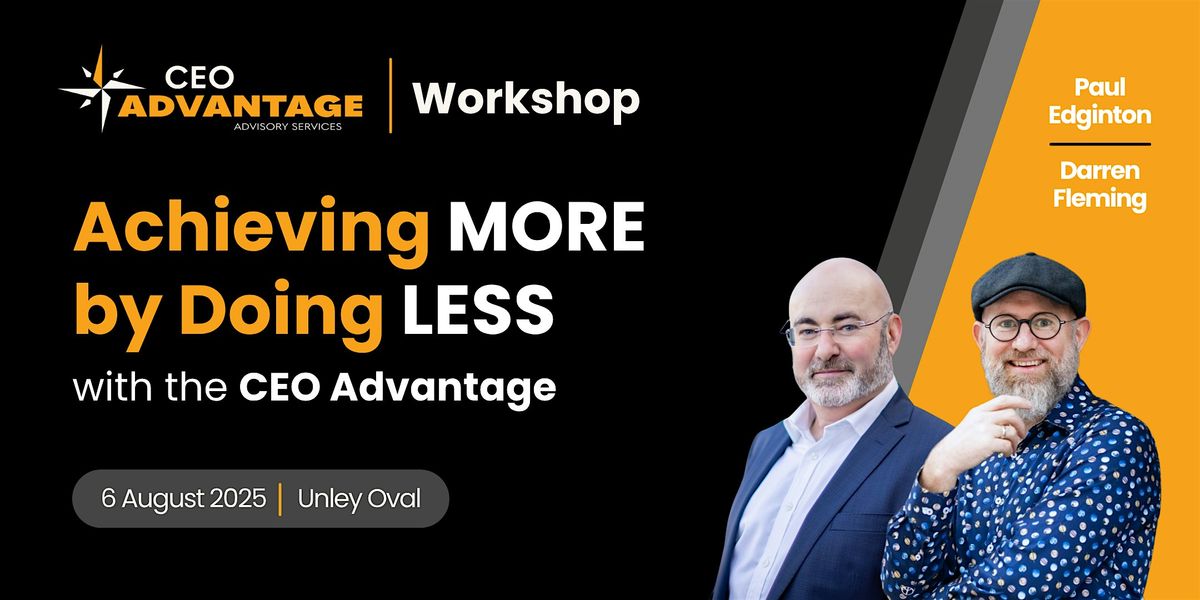 Achieving MORE by Doing LESS  with the CEO Advantage, 6 August | Event in Unley | AllEvents