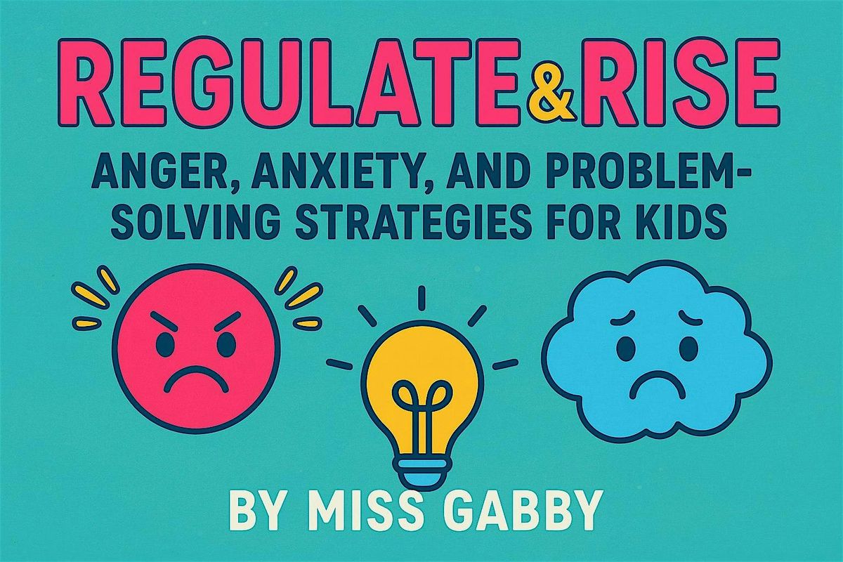 Regulate & Rise: Anger, Anxiety, and Problem-Solving Strategies for Kids, 10 August | Event in Boston