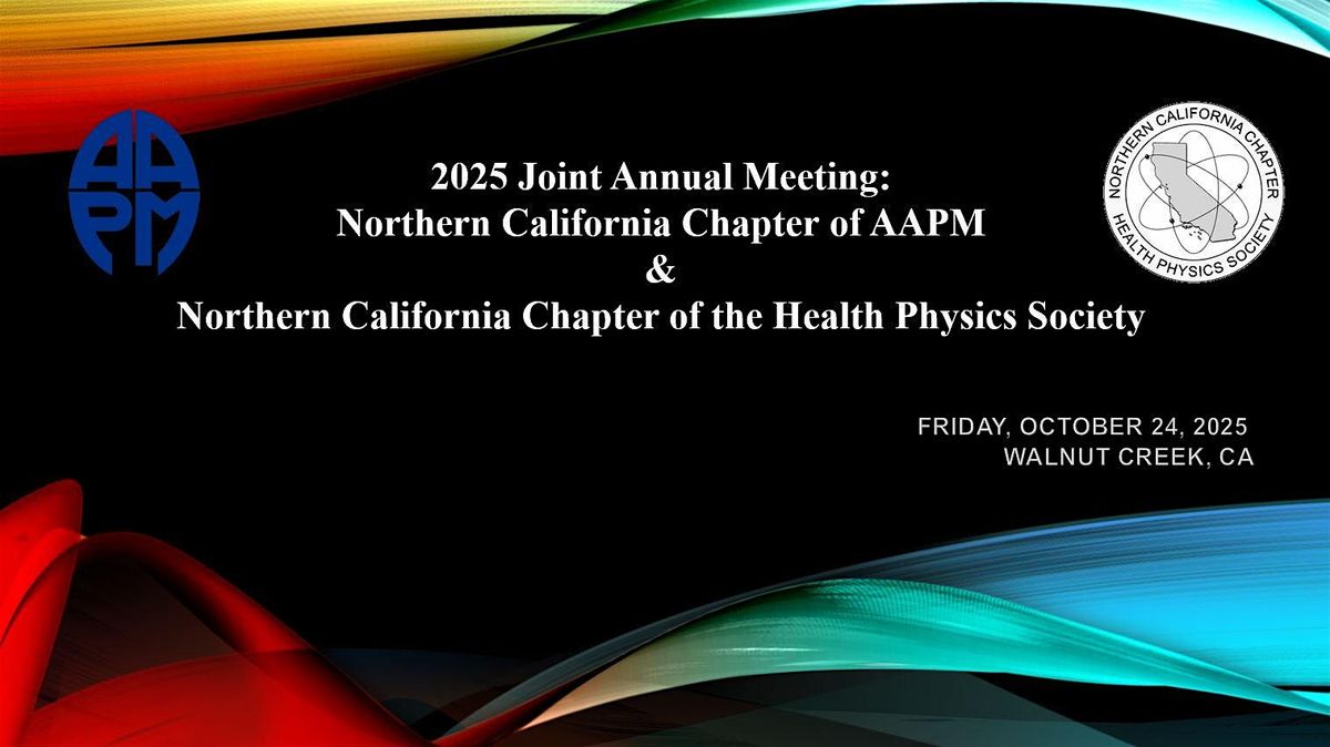 2025 Joint Annual Meeting: Nor Cal Chapter of AAPM & Health Physics Society, 24 October | Event in Walnut Creek