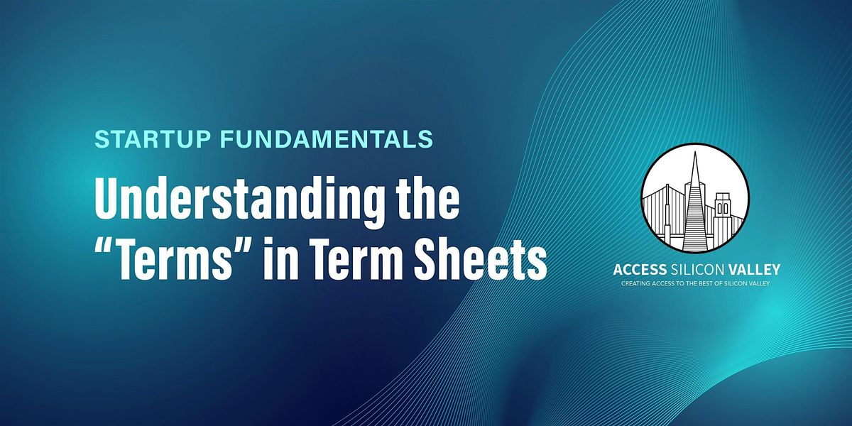 Startup Fundamentals 3:  Understanding the "Terms" in Term Sheets, 17 July | Event in Palo Alto