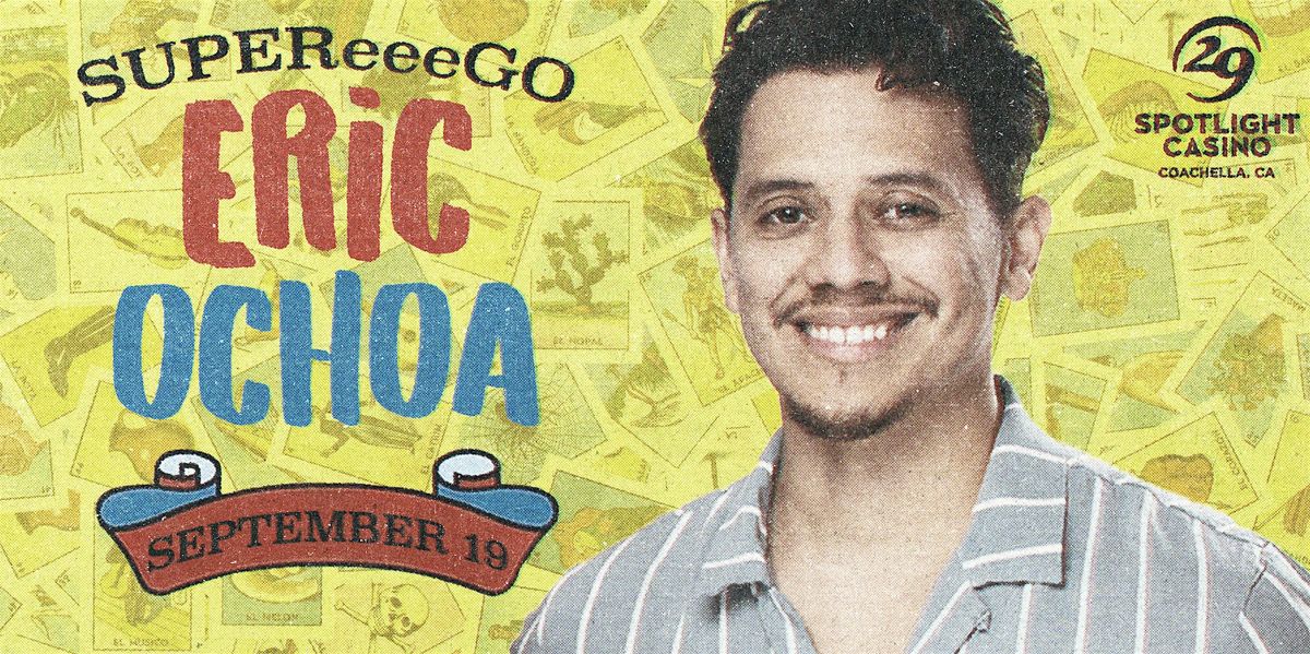 Eric Ochoa "SUPEReeeGO" Comedy Show, 19 September | Event in Coachella | AllEvents