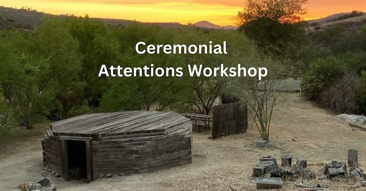 Ceremonial Attentions Workshop -- Based on Wirrarika Wisdom Traditions | Event in Ramona | AllEvents