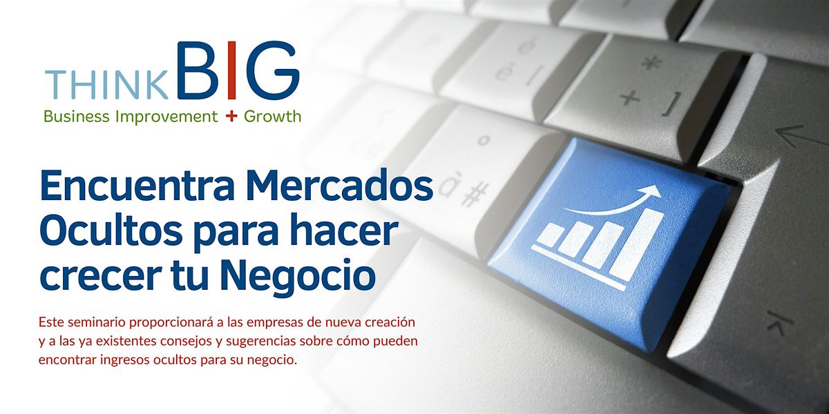 ThinkB!G: Encuentra Mercados Ocultos para hacer crecer tu Negocio | Event in San Marcos | AllEvents