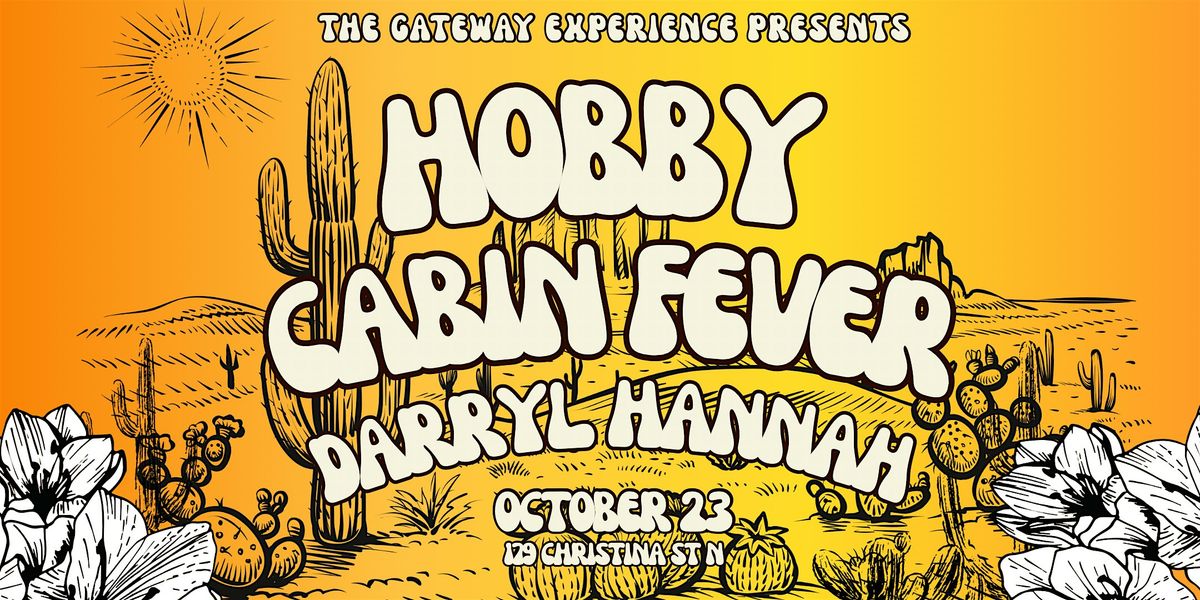 The Gateway Experience Presents:Hobby, Cabin Fever & Darryl Hannah, 23 October | Event in Sarnia | AllEvents