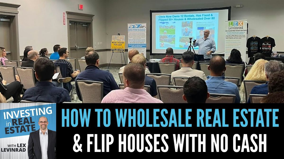 How To Wholesale Real Estate & Flip Houses With No Cash, 8 July | Event in Deerfield Beach | AllEvents