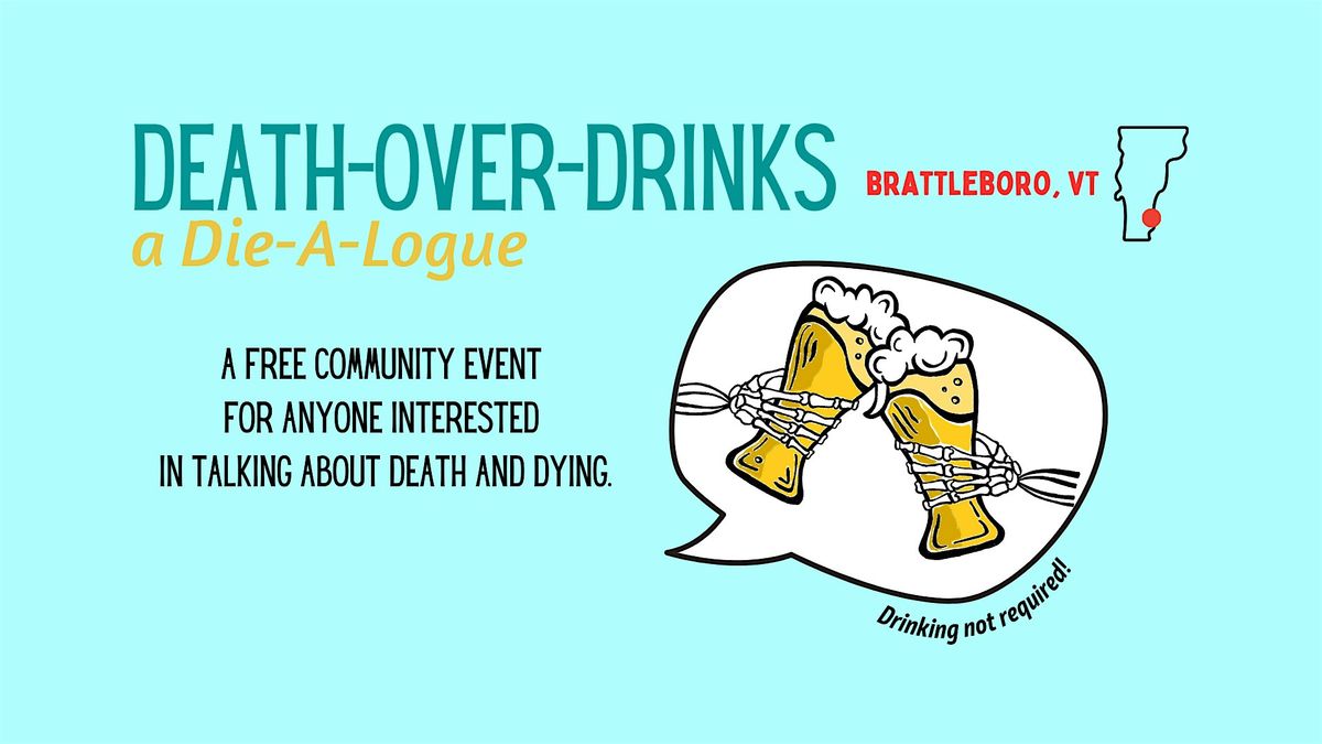 Death-Over-Drinks: A Die-A-Logue  (BRATTLEBORO, VT), 8 June | Event in Brattleboro | AllEvents