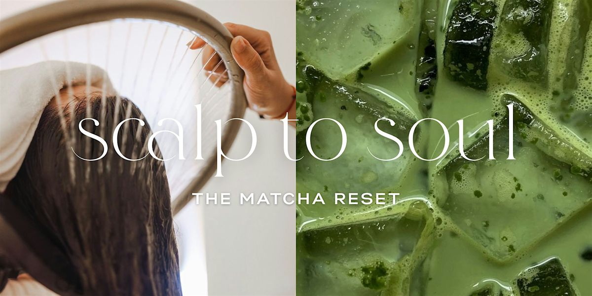 Scalp to Soul: The Matcha Reset, 13 August | Event in Chino Hills | AllEvents