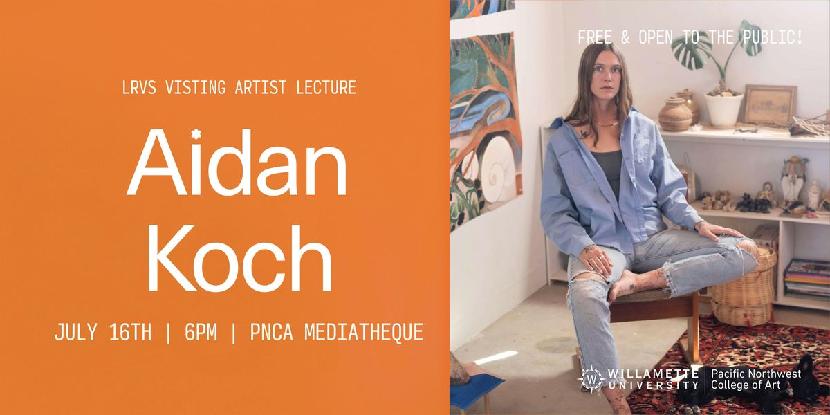 LRVS Visiting Artist Lecture: Aidan Koch, 16 July | Event in Portland | AllEvents