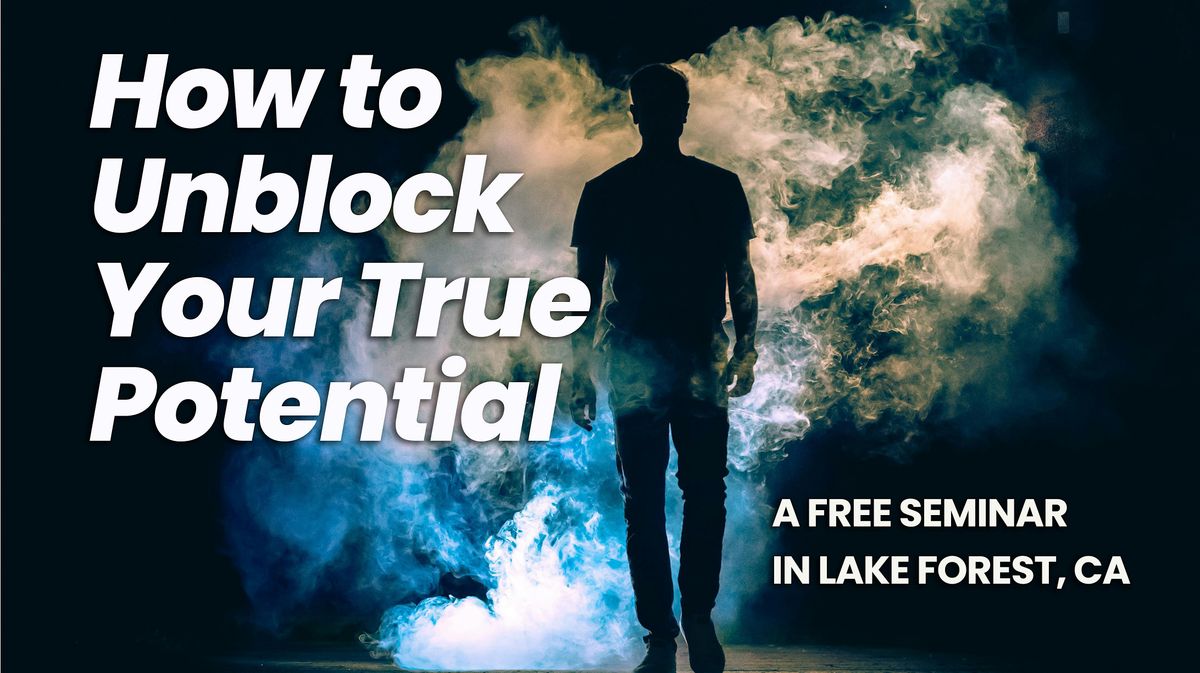 FREE SEMINAR: How to Unblock Your True Potential, 26 July | Event in Lake Forest | AllEvents