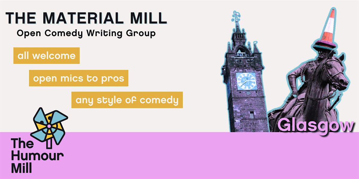 The Material Mill - Open Comedy Writing Group, 20 October | Event in Glasgow | AllEvents