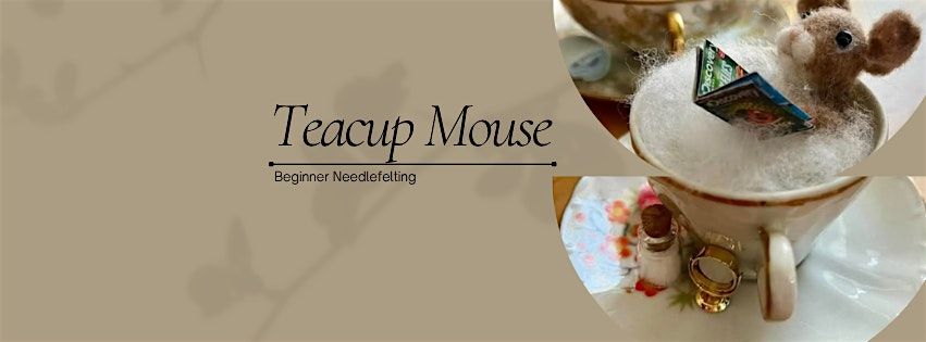 Beginner Needle Felting: Teacup Mouse, 14 November | Event in Excelsior | AllEvents
