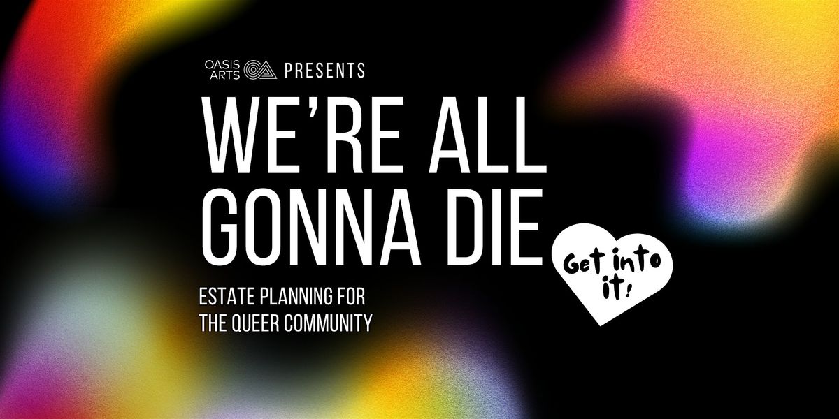 We’re All Gonna Die - Get Into It: Estate Planning for the Queer Community, 20 October | Event in San Francisco