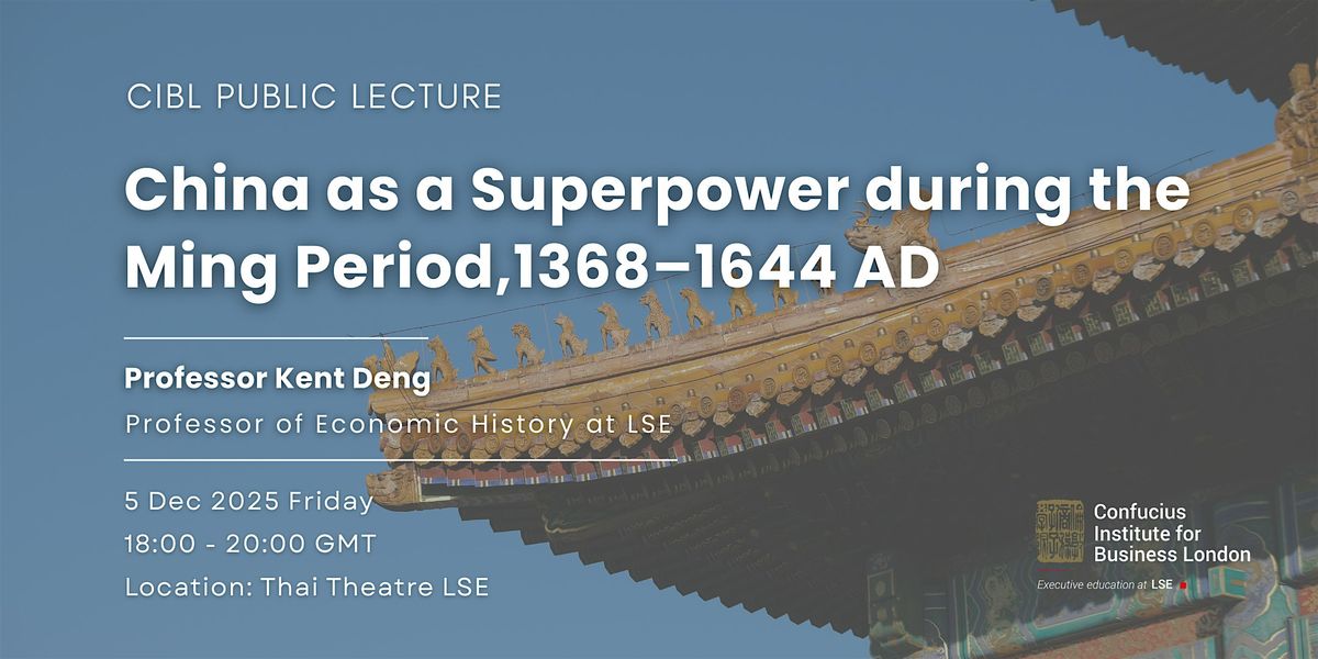 CIBL Lecture: China as a Superpower during the Ming Period, 1368–1644 AD, 5 December | Event in London | AllEvents