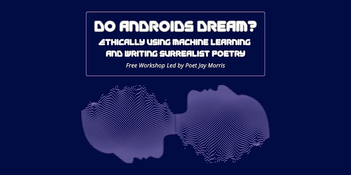 Do Androids Dream? | Ethical Machine Learning for Writing Surrealist Poetry | Event in Atlanta | AllEvents