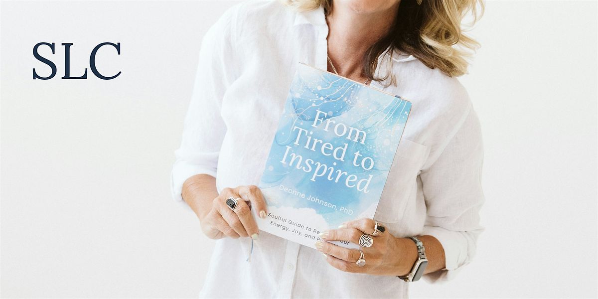 SLC Book Launch Party | From Tired to Inspired with Dr. Deonne Johnson | Event in Holladay | AllEvents