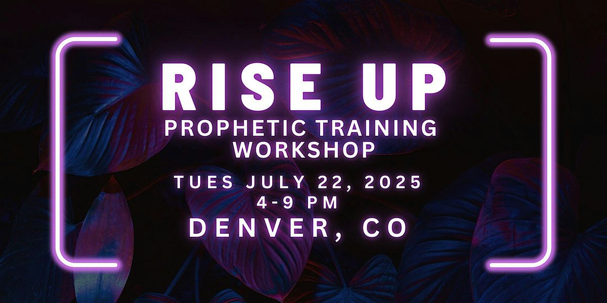 RISE UP - FREE Prophetic Training Workshop DENVER, COLORADO, 22 July | Event in DENVER | AllEvents