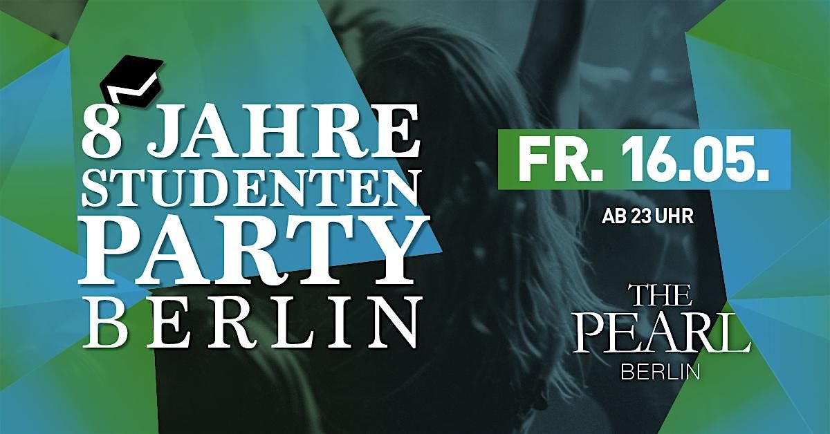 8 Jahre Studentenparty Berlin – Die Jubiläums-Edition im The Pearl! | Event in Berlin | AllEvents