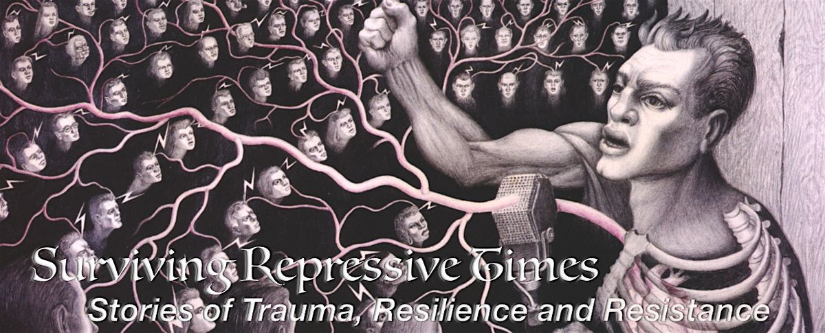 Surviving Repressive Times: Stories of Trauma, Resilience, and Resistance, 3 August | Event in San Francisco