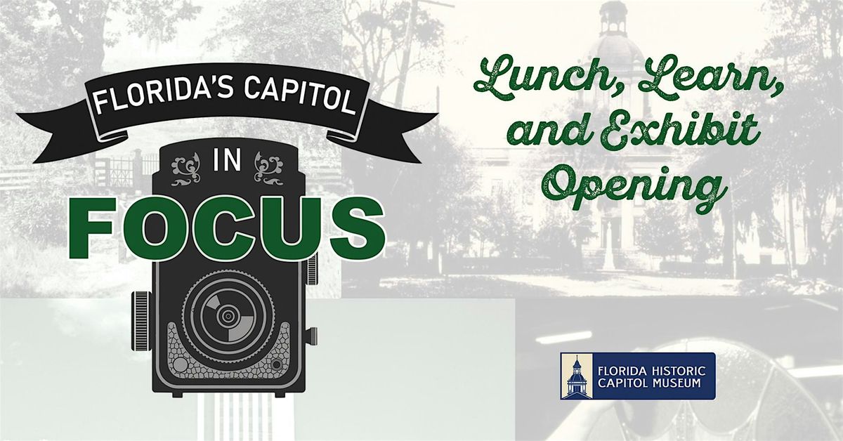 Lunch, Learn, and Exhibit Opening: Capitol in FOCUS, 1 August | Event in Tallahassee | AllEvents