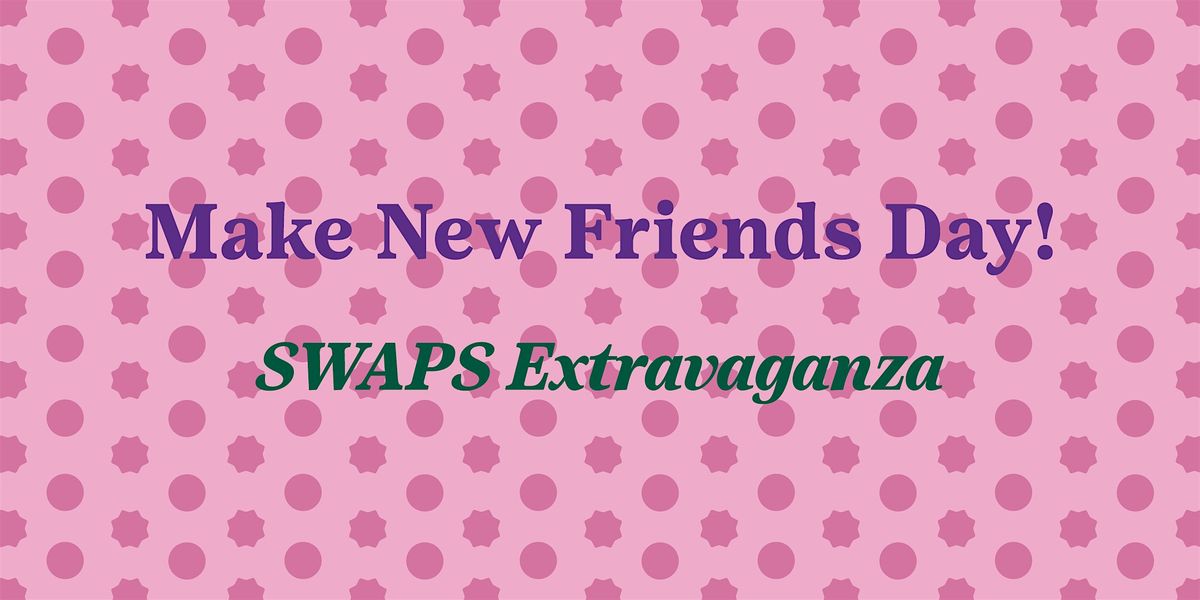 Make New Friends - SWAPS Extravaganza, 23 July | Event in San Antonio | AllEvents