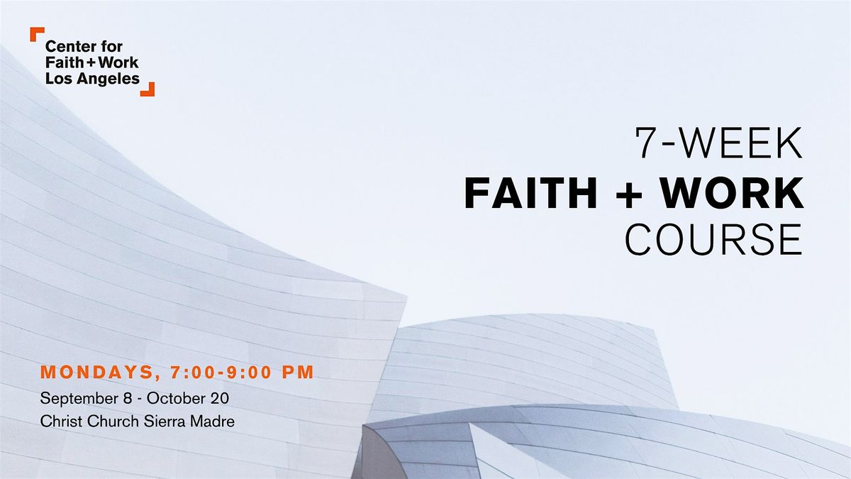 7-Week Faith + Work Course  Sep-Oct 2025, 8 September | Event in Sierra Madre | AllEvents